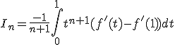  I_n =\frac{-1}{n+1}\int_0^{1}t^{n+1}(f'(t)-f'(1))dt